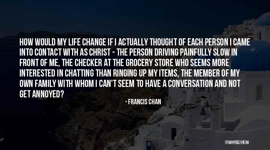 Change In Family Life Quotes By Francis Chan Change In Family Life Quotes By Francis Chan