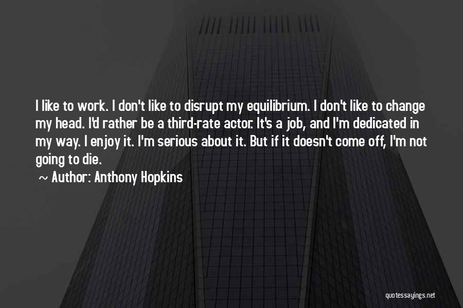 Change In Jobs Quotes By Anthony Hopkins