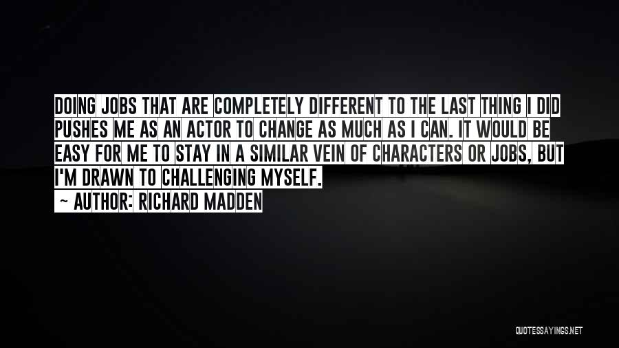 Change In Jobs Quotes By Richard Madden