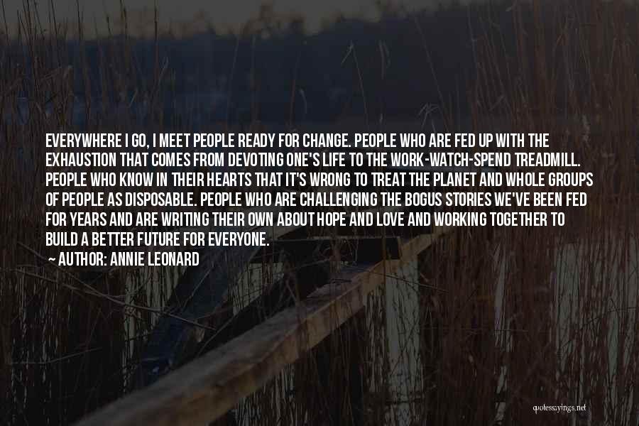 Change In Life And Love Quotes By Annie Leonard