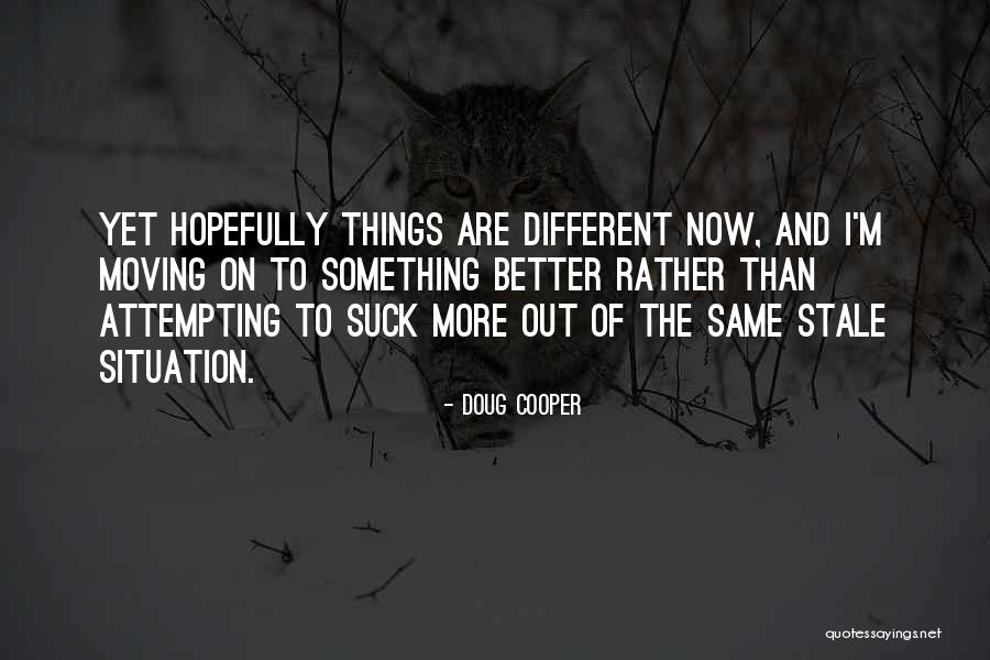 Change In Life And Moving On Quotes By Doug Cooper Change In Life And Moving On Quotes By Doug Cooper