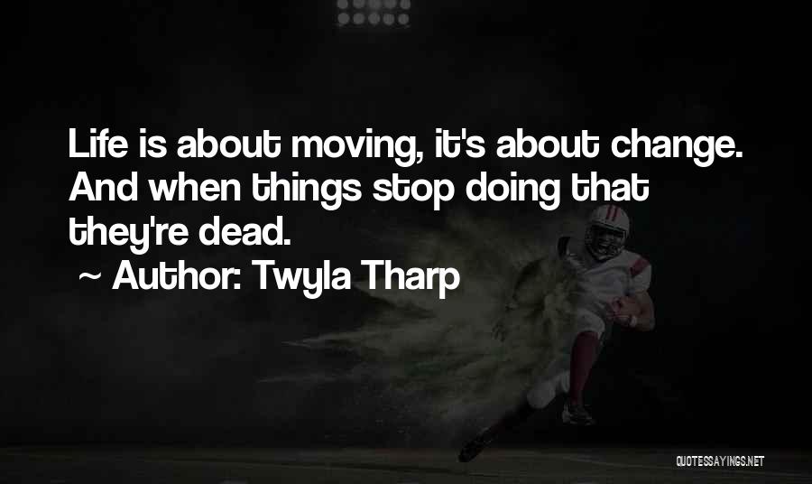 Change In Life And Moving On Quotes By Twyla Tharp