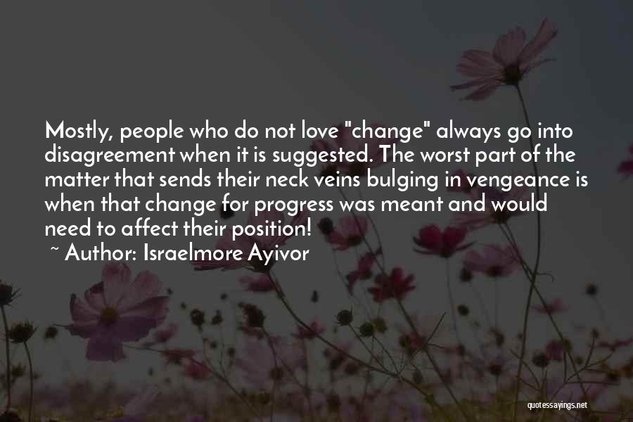 Change In Life For The Worst Quotes By Israelmore Ayivor