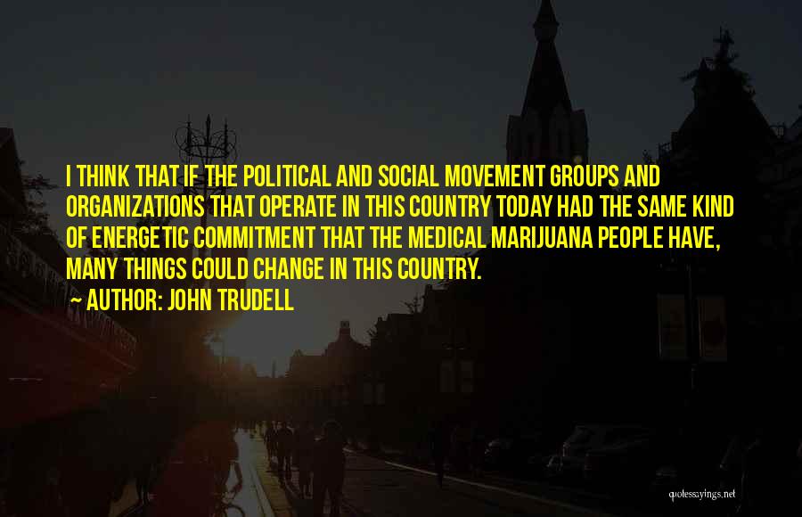 Change In Organizations Quotes By John Trudell