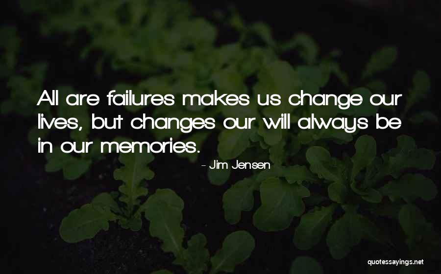 Change In Our Lives Quotes By Jim Jensen Change In Our Lives Quotes By Jim Jensen
