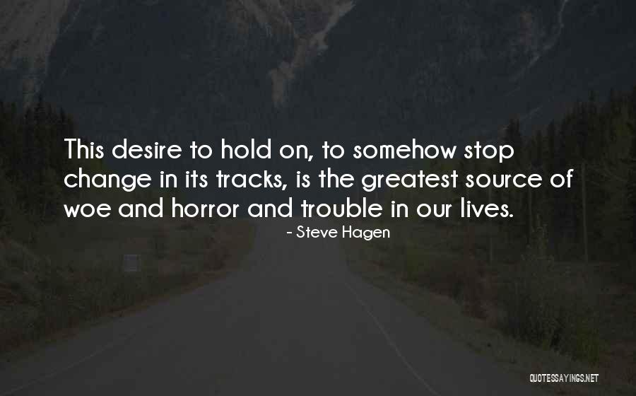Change In Our Lives Quotes By Steve Hagen Change In Our Lives Quotes By Steve Hagen