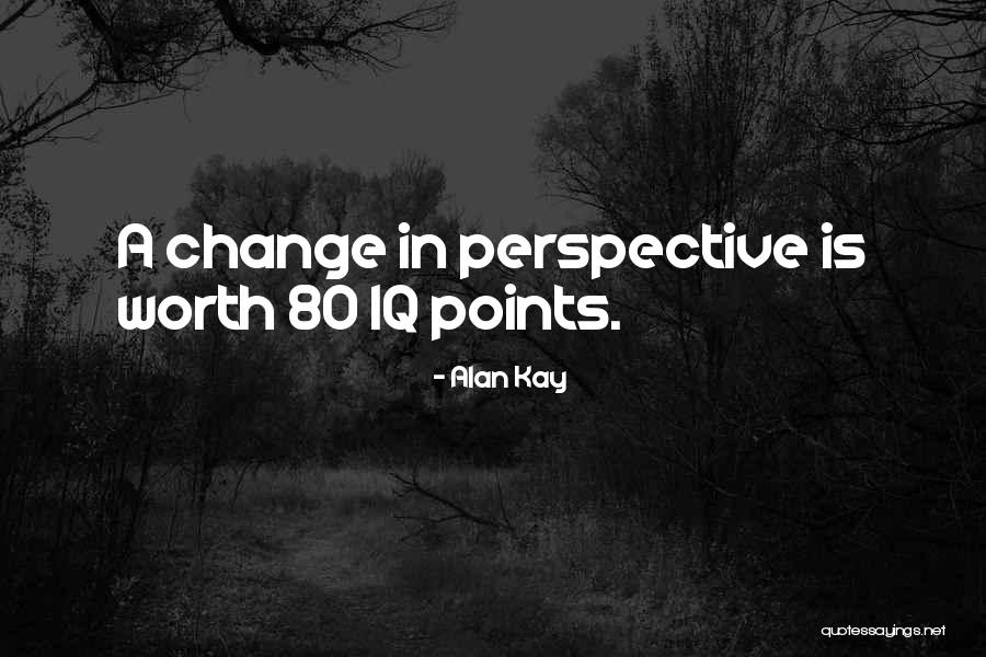 Change In Perspective Quotes By Alan Kay Change In Perspective Quotes By Alan Kay