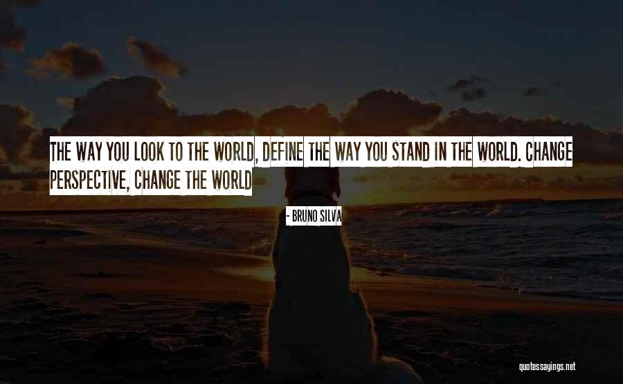 Change In Perspective Quotes By Bruno Silva Change In Perspective Quotes By Bruno Silva