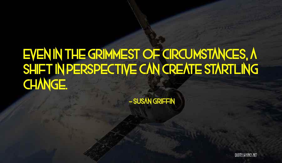 Change In Perspective Quotes By Susan Griffin Change In Perspective Quotes By Susan Griffin