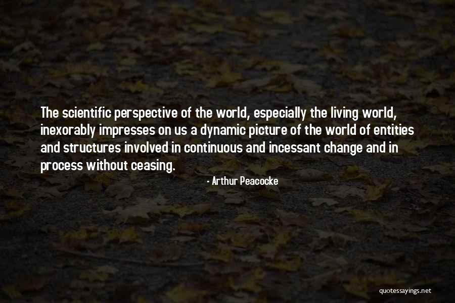 Change In Process Quotes By Arthur Peacocke Change In Process Quotes By Arthur Peacocke