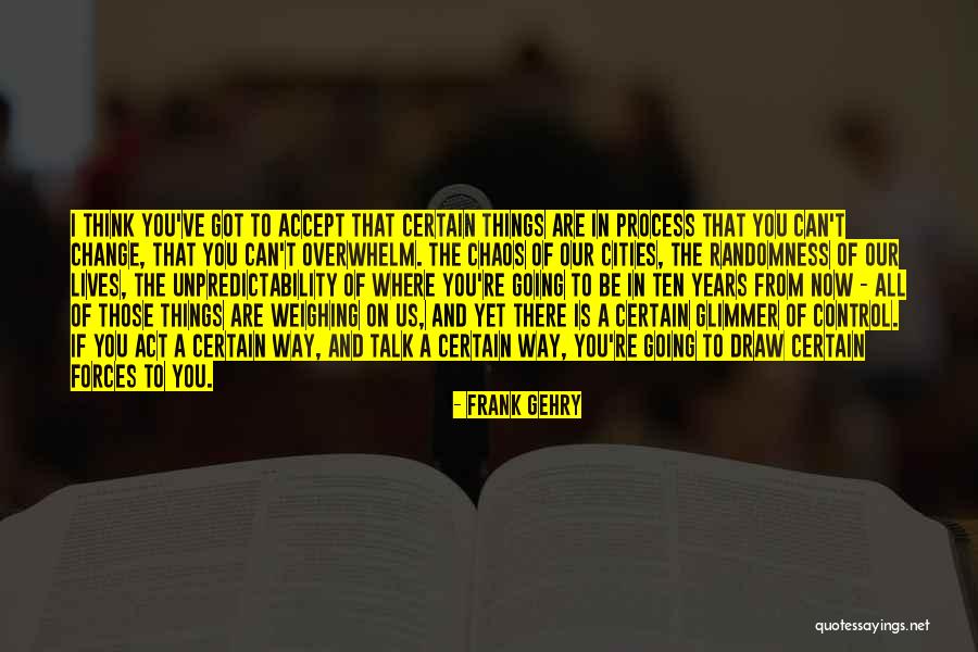 Change In Process Quotes By Frank Gehry Change In Process Quotes By Frank Gehry