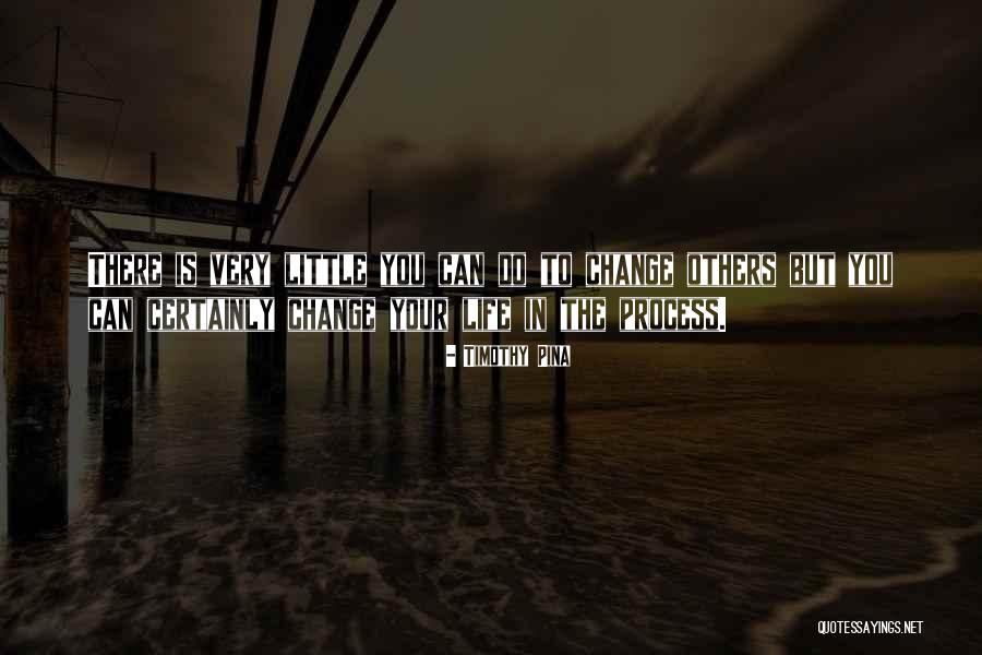 Change In Process Quotes By Timothy Pina Change In Process Quotes By Timothy Pina