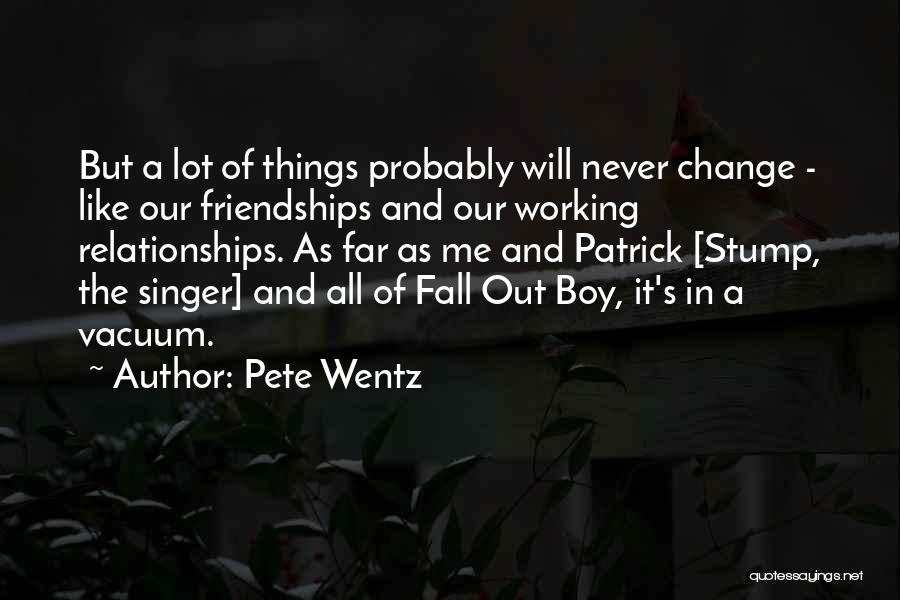 Change In Relationships Quotes By Pete Wentz