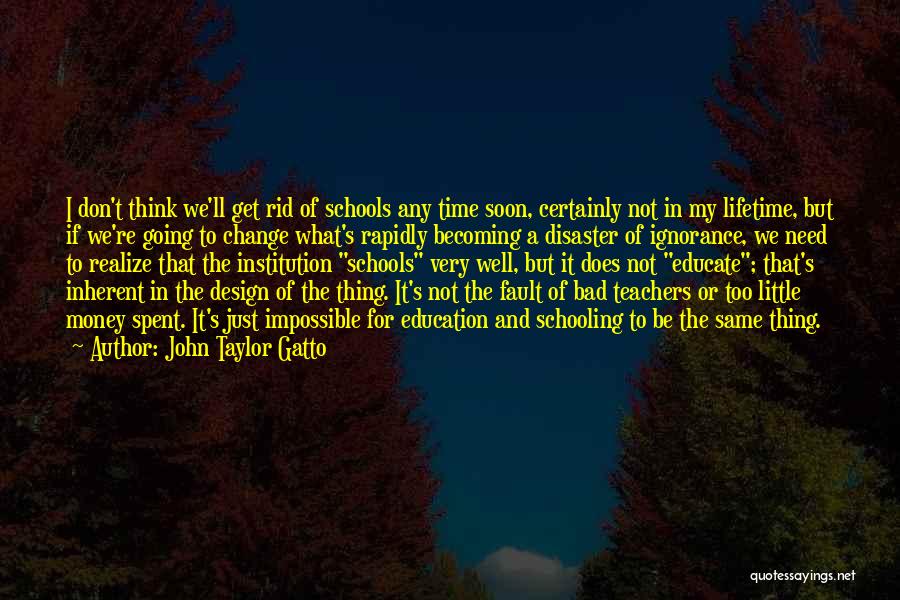 Change In Schools Quotes By John Taylor Gatto