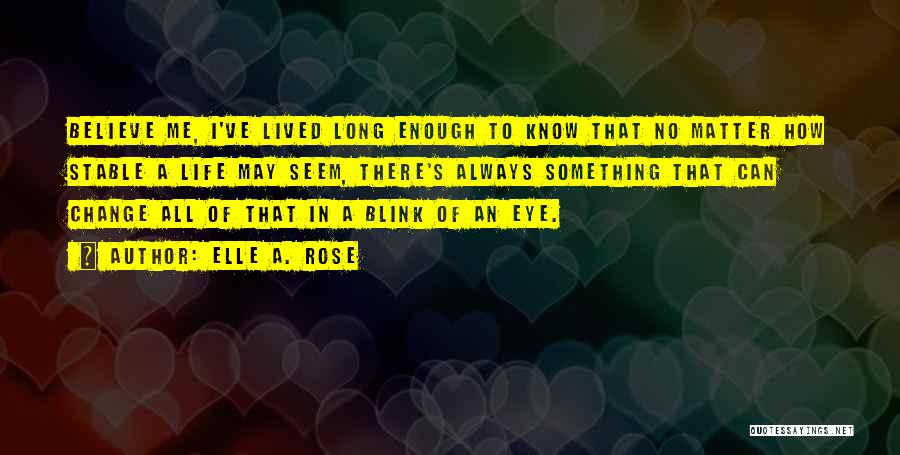 Change In The Blink Of An Eye Quotes By Elle A. Rose