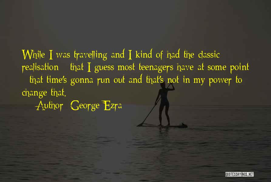 Change In Time Quotes By George Ezra