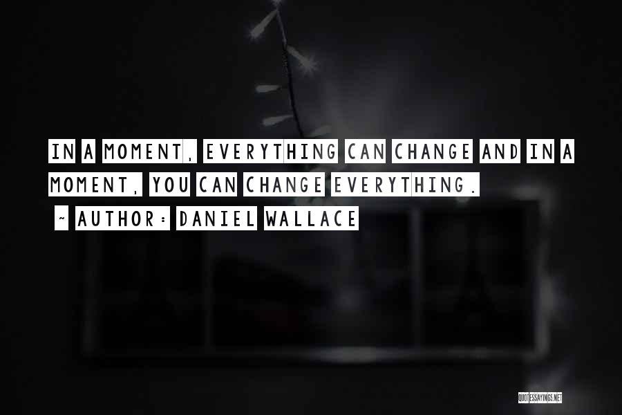 Change In You Quotes By Daniel Wallace