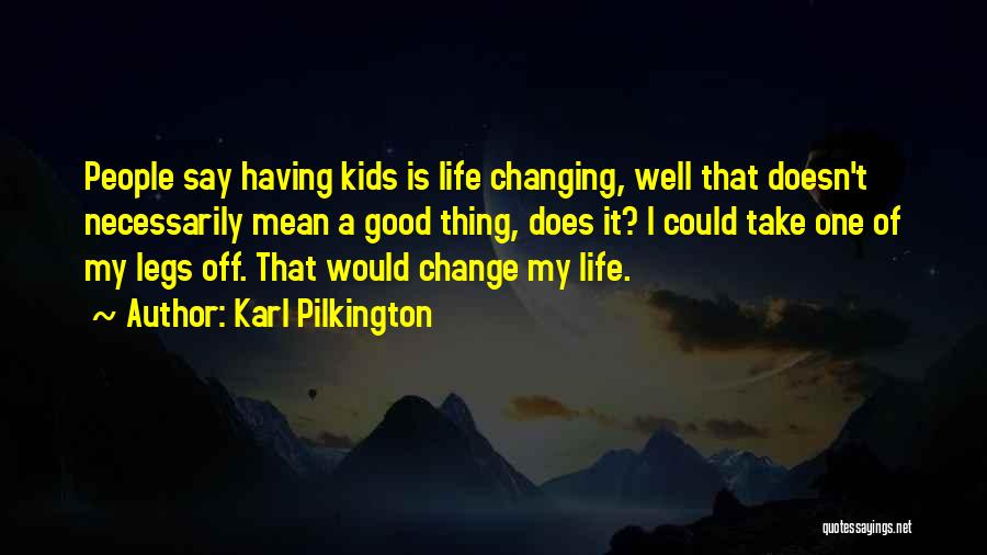 Change Is A Good Thing Quotes By Karl Pilkington