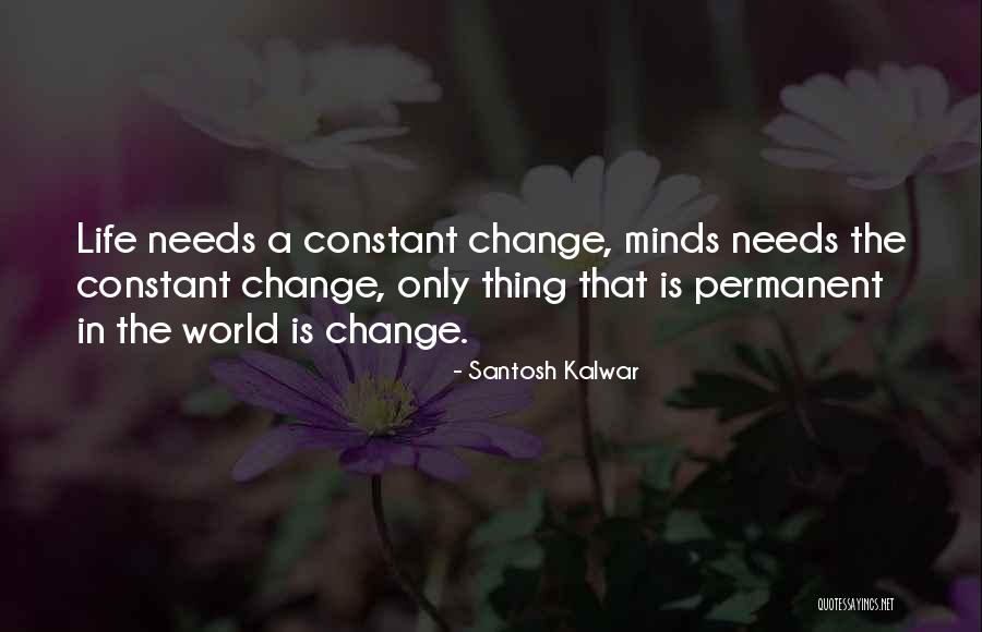 Change Is Constant Quotes By Santosh Kalwar