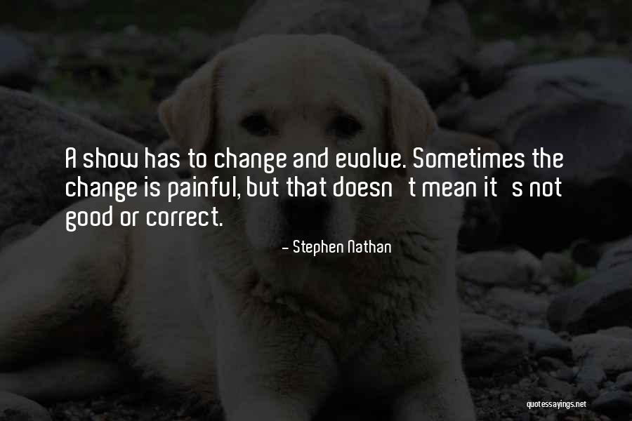 Change Is Good But Quotes By Stephen Nathan Change Is Good But Quotes By Stephen Nathan