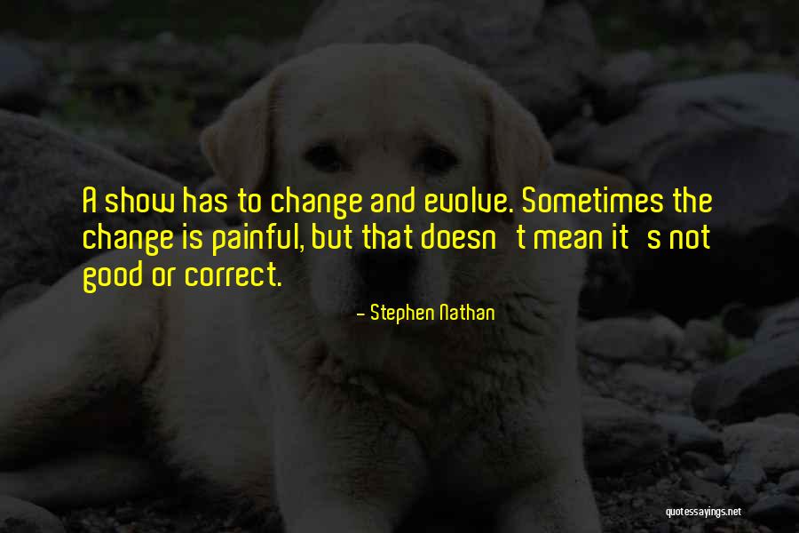 Change Is Good Quotes By Stephen Nathan Change Is Good Quotes By Stephen Nathan