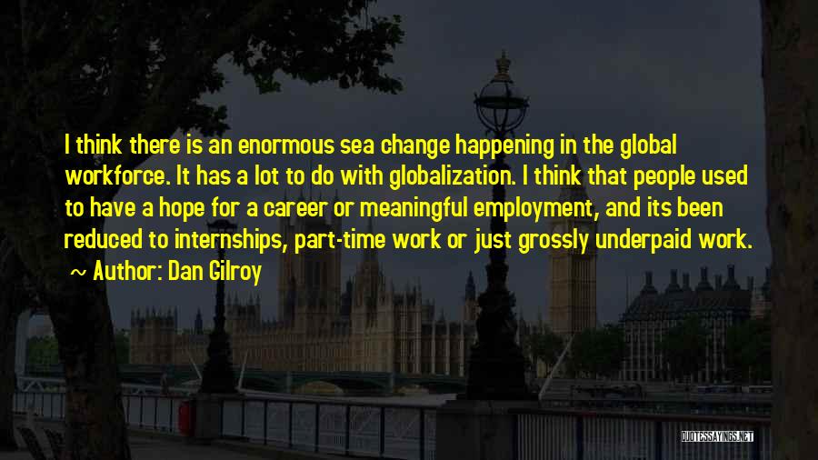 Change Is Happening Quotes By Dan Gilroy