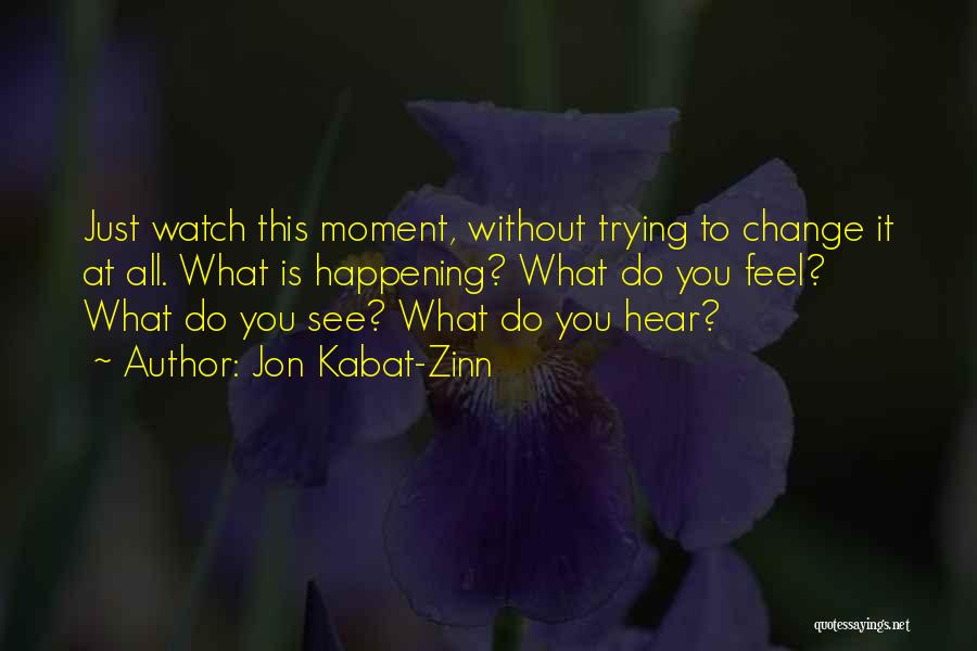 Change Is Happening Quotes By Jon Kabat-Zinn