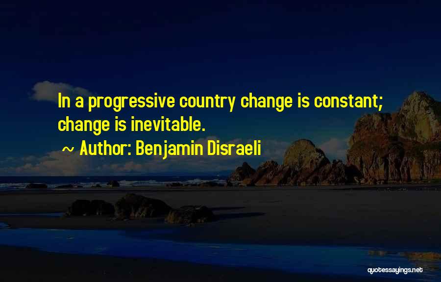 Change Is Inevitable Change Is Constant Quotes By Benjamin Disraeli