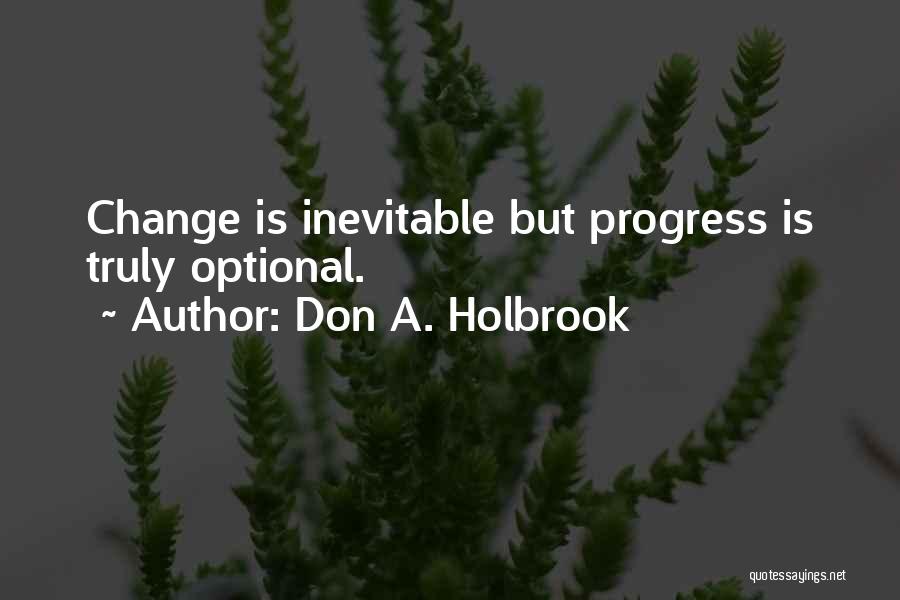 Change Is Inevitable Progress Is Optional Quotes By Don A. Holbrook