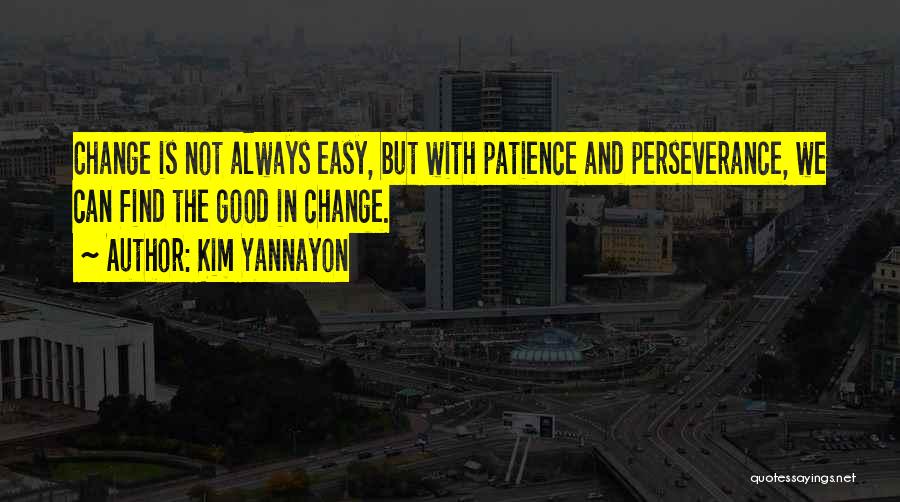 Change Is Not Easy Quotes By Kim Yannayon