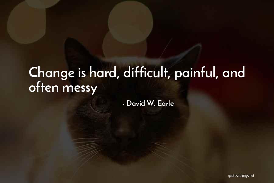 Change Is Painful Quotes By David W. Earle