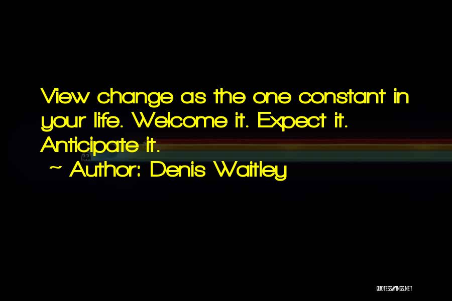 Change Is The Only Constant In Life Quotes By Denis Waitley