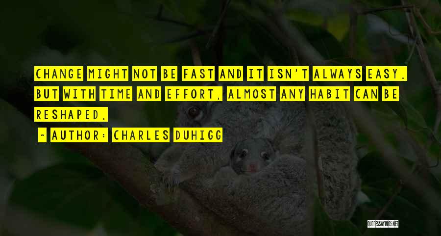 Change Isn't Easy Quotes By Charles Duhigg