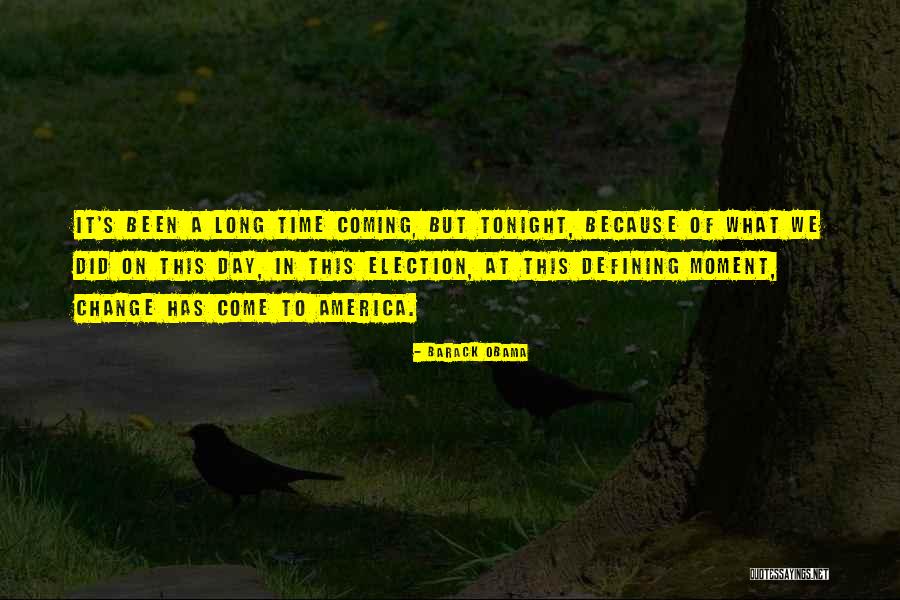 Change Its Been A Long Time Quotes By Barack Obama Change Its Been A Long Time Quotes By Barack Obama