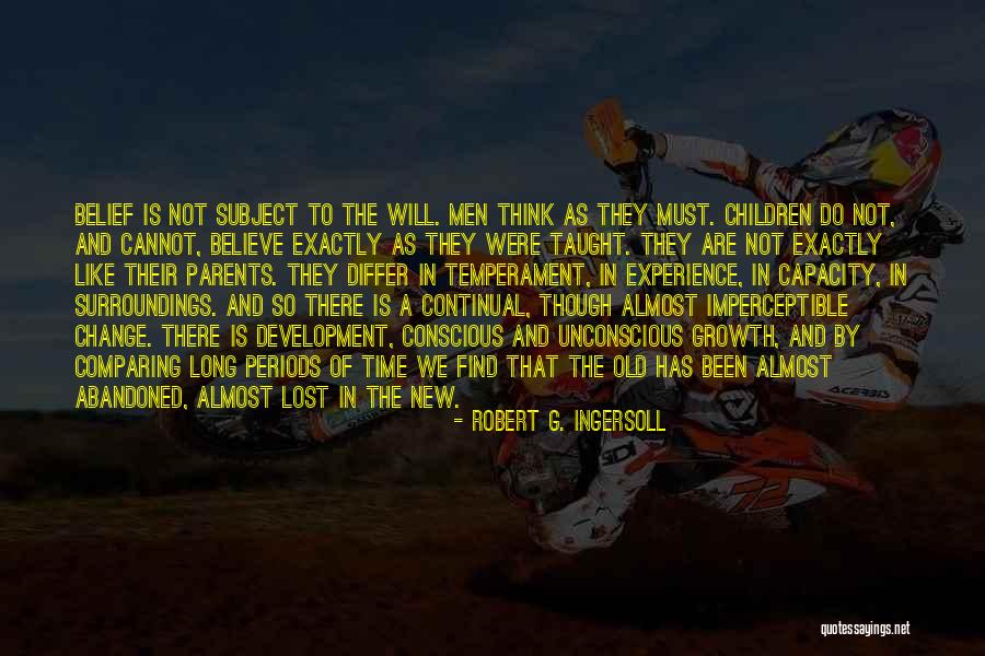 Change Its Been A Long Time Quotes By Robert G. Ingersoll Change Its Been A Long Time Quotes By Robert G. Ingersoll