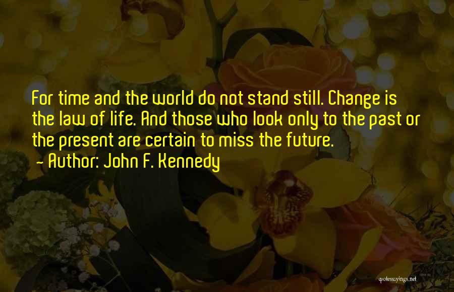 Change John F Kennedy Quotes By John F. Kennedy