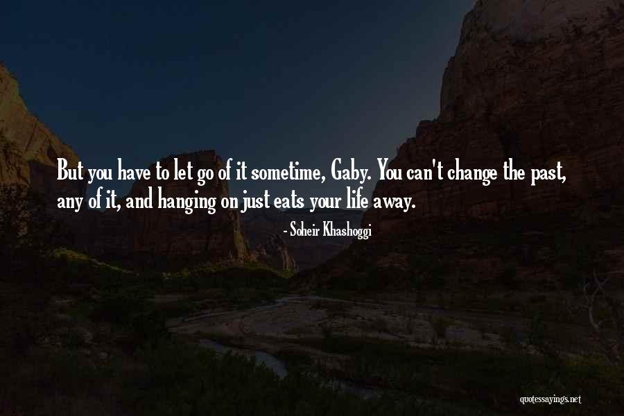 Change Letting Go Quotes By Soheir Khashoggi Change Letting Go Quotes By Soheir Khashoggi