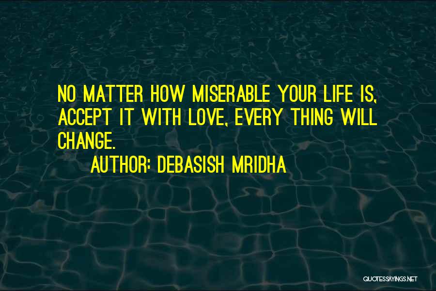 Change Life Happiness Quotes By Debasish Mridha