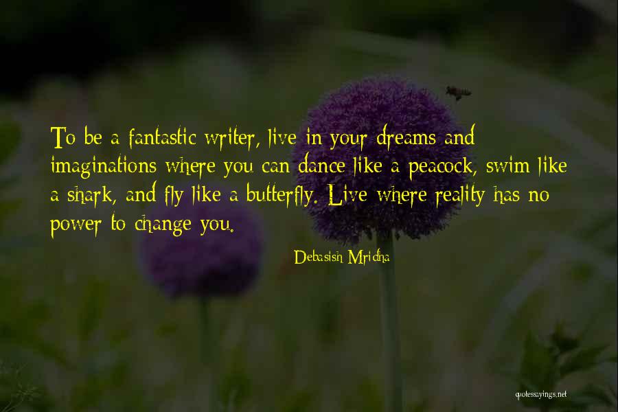 Change Like A Butterfly Quotes By Debasish Mridha Change Like A Butterfly Quotes By Debasish Mridha