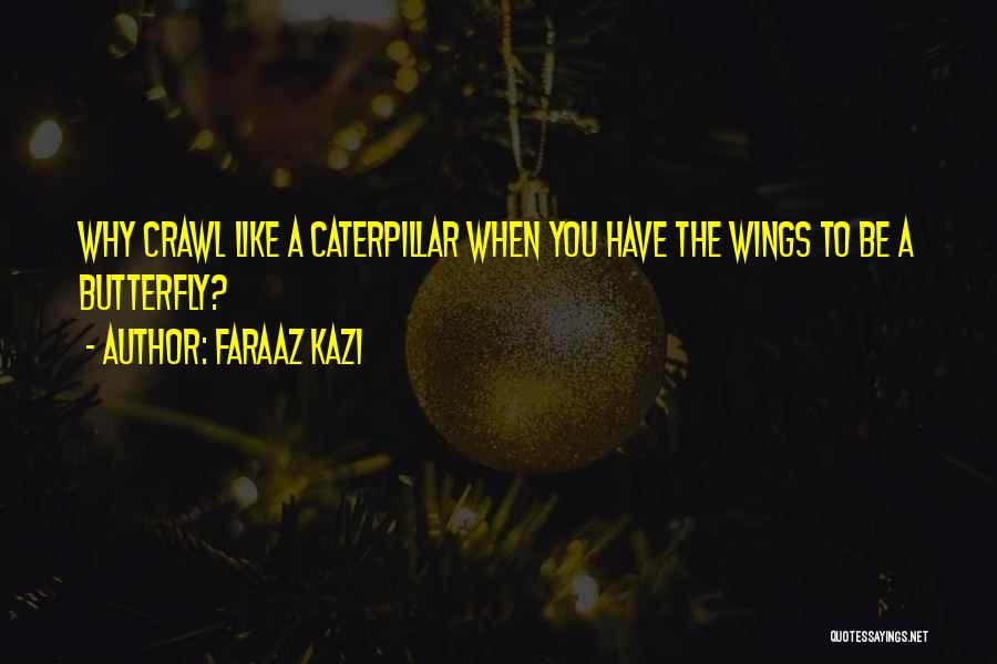 Change Like A Butterfly Quotes By Faraaz Kazi
