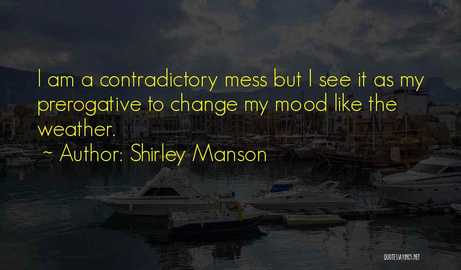 Change Like The Weather Quotes By Shirley Manson