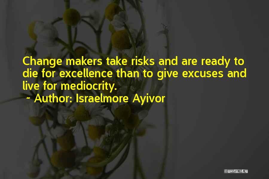 Change Makers Quotes By Israelmore Ayivor