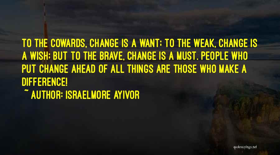 Change Makers Quotes By Israelmore Ayivor