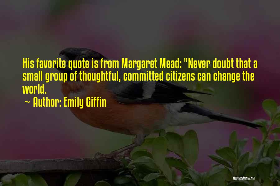 Change Margaret Mead Quotes By Emily Giffin