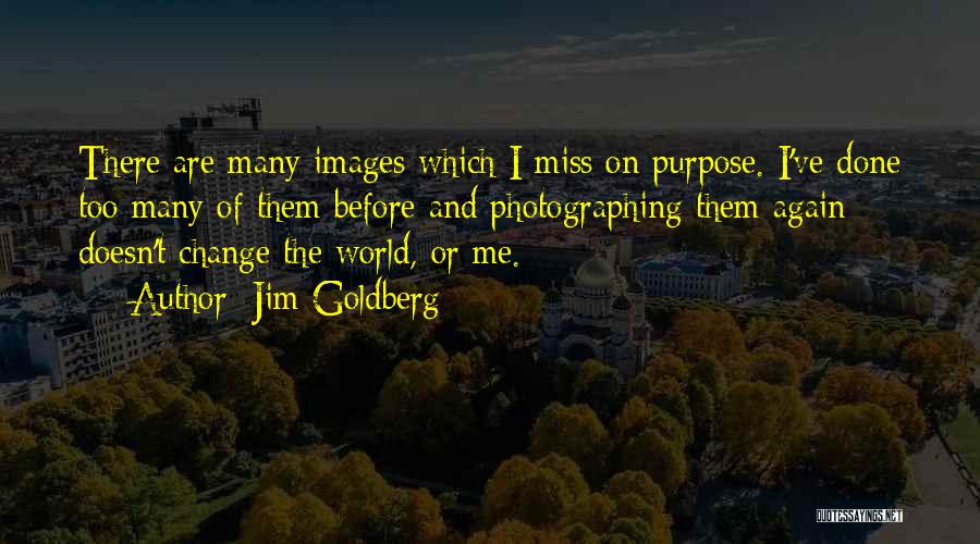 Change Missing Someone Quotes By Jim Goldberg