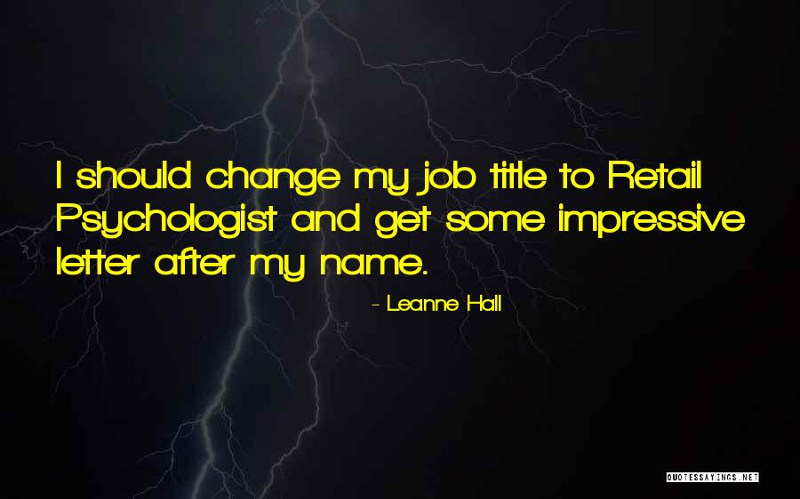 Change My Job Quotes By Leanne Hall Change My Job Quotes By Leanne Hall
