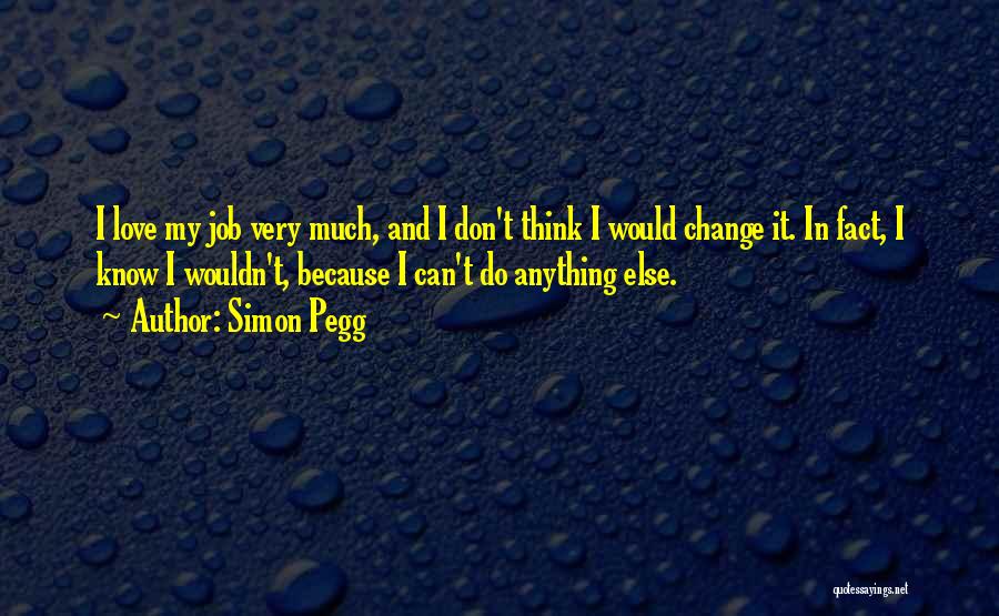 Change My Job Quotes By Simon Pegg