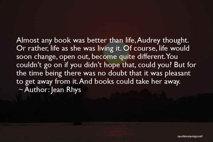 Change My Life For The Better Quotes By Jean Rhys