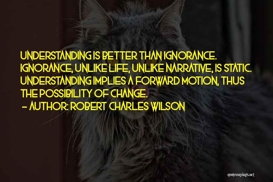 Change My Life For The Better Quotes By Robert Charles Wilson