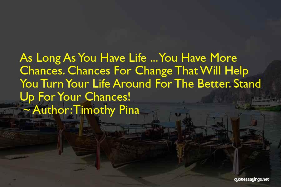 Change My Life For The Better Quotes By Timothy Pina